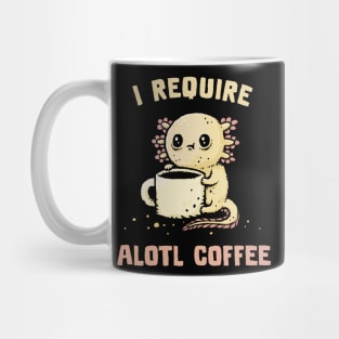 I Require Alotl Coffee Mug